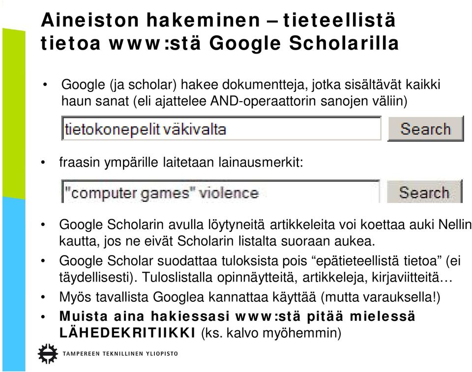 ne eivät Scholarin listalta suoraan aukea. Google Scholar suodattaa tuloksista pois epätieteellistä tietoa (ei täydellisesti).