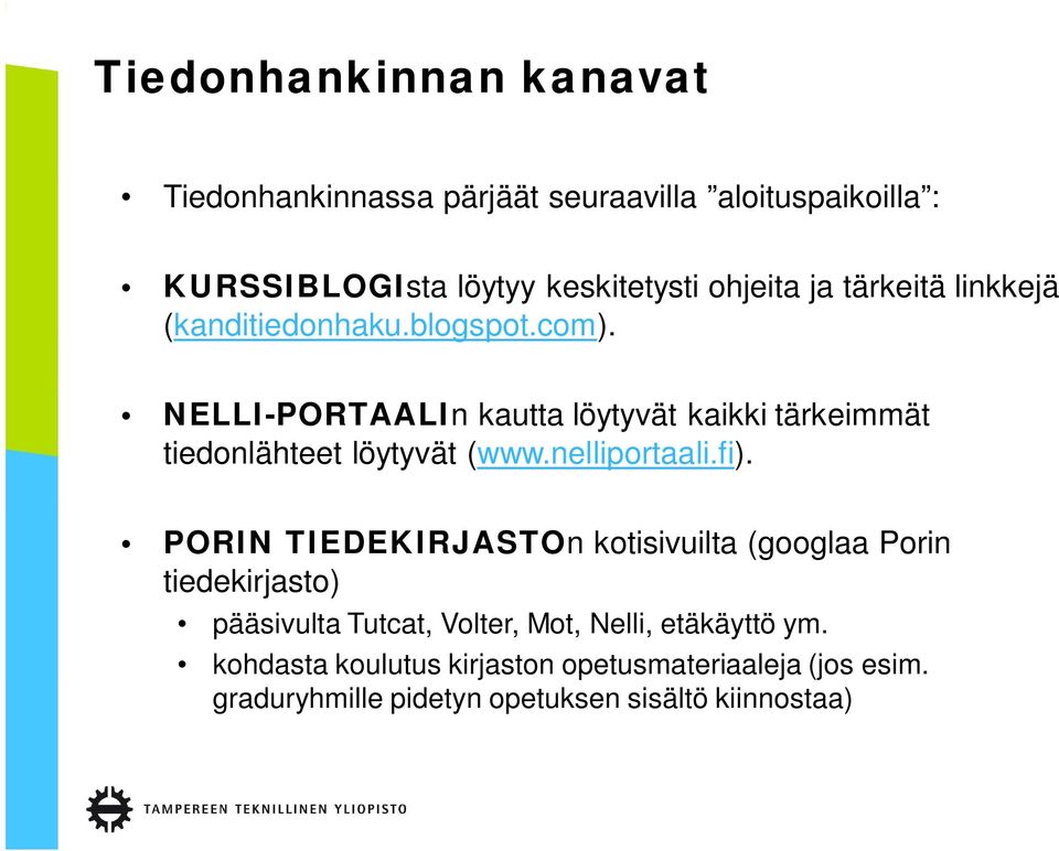NELLI-PORTAALIn kautta löytyvät kaikki tärkeimmät tiedonlähteet löytyvät (www.nelliportaali.fi).