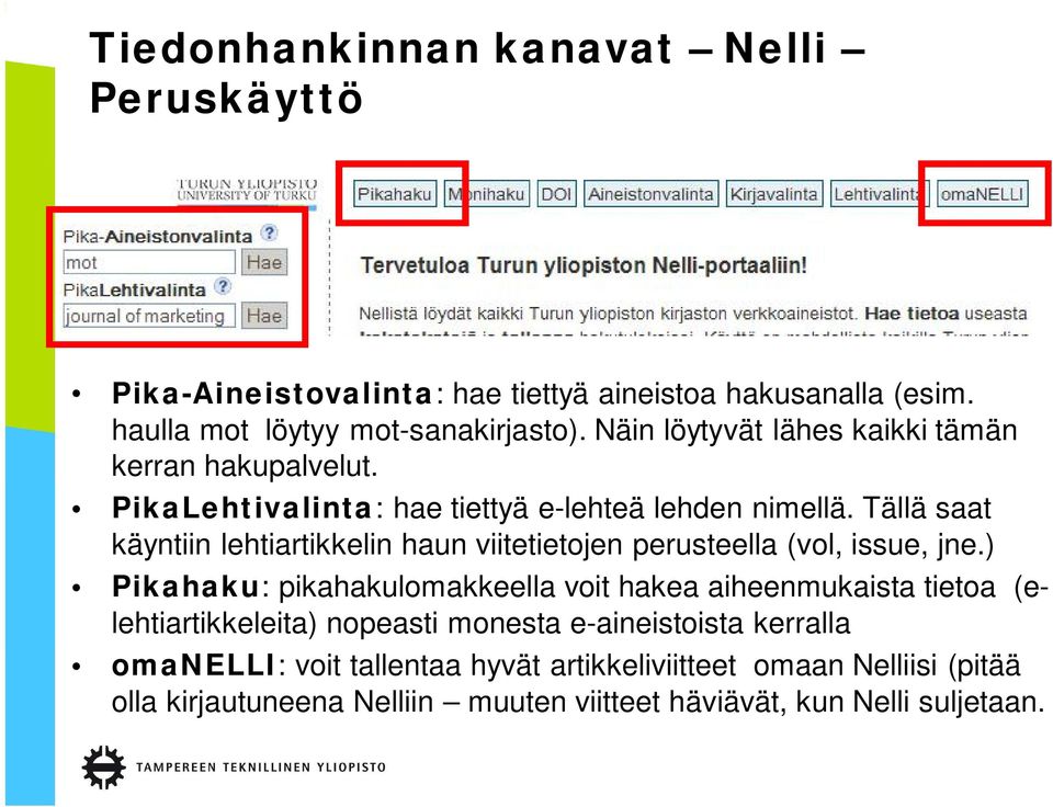 Tällä saat käyntiin lehtiartikkelin haun viitetietojen perusteella (vol, issue, jne.