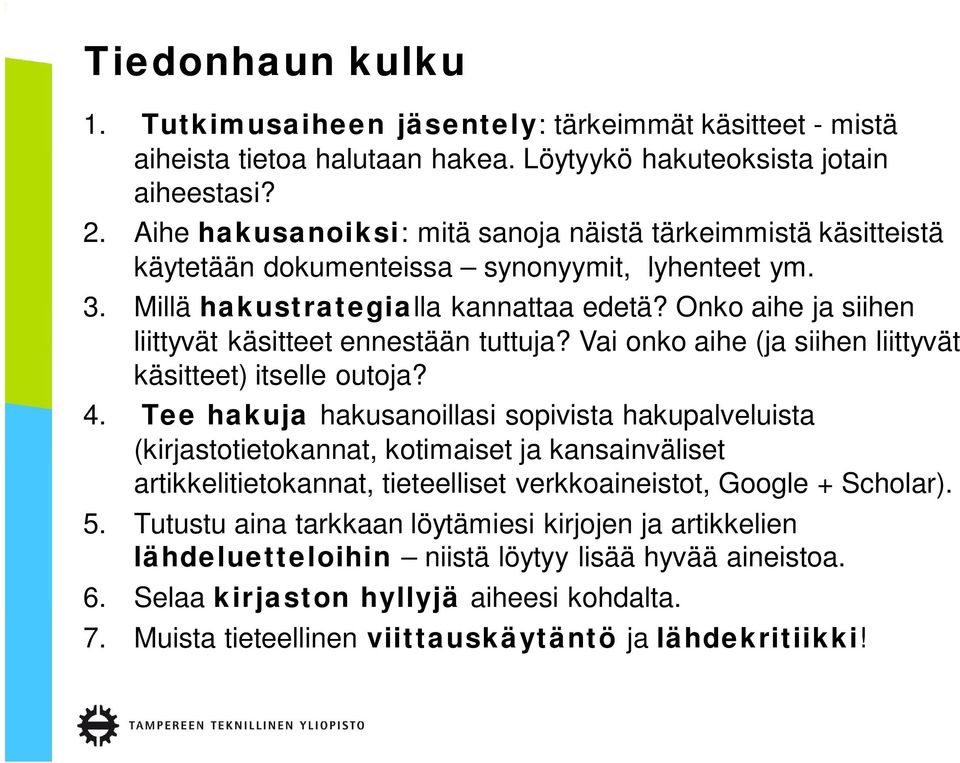 Onko aihe ja siihen liittyvät käsitteet ennestään tuttuja? Vai onko aihe (ja siihen liittyvät käsitteet) itselle outoja? 4.