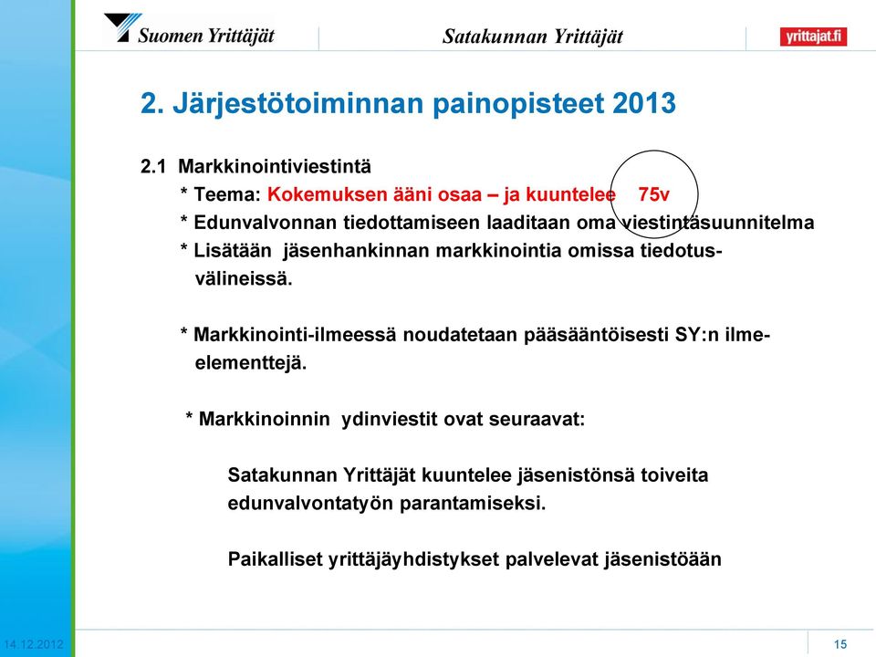 viestintäsuunnitelma * Lisätään jäsenhankinnan markkinointia omissa tiedotusvälineissä.