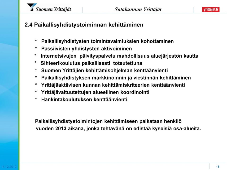 Paikallisyhdistyksen markkinoinnin ja viestinnän kehittäminen * Yrittäjäaktiivisen kunnan kehittämiskriteerien kenttäänvienti * Yrittäjävaltuutettujen alueellinen