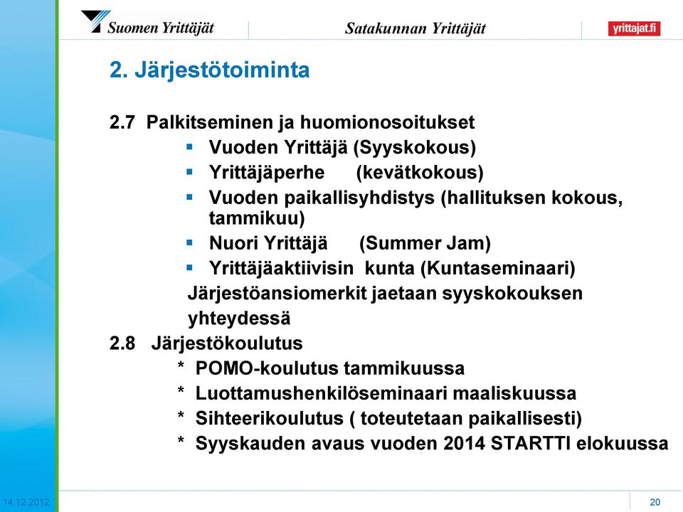 (hallituksen kokous, tammikuu) Nuori Yrittäjä (Summer Jam) Yrittäjäaktiivisin kunta (Kuntaseminaari) Järjestöansiomerkit