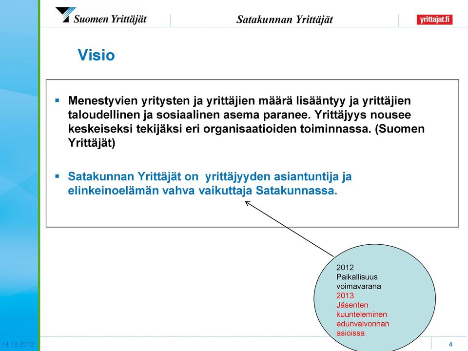 (Suomen Yrittäjät) Satakunnan Yrittäjät on yrittäjyyden asiantuntija ja elinkeinoelämän vahva