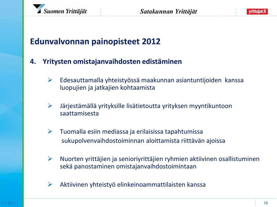 kohtaamista Järjestämällä yrityksille lisätietoutta yrityksen myyntikuntoon saattamisesta Tuomalla esiin mediassa ja erilaisissa