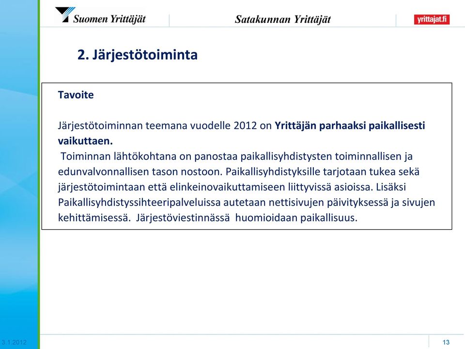 Paikallisyhdistyksille tarjotaan tukea sekä järjestötoimintaan että elinkeinovaikuttamiseen liittyvissä asioissa.