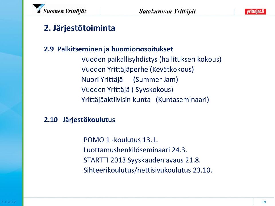 Yrittäjäperhe (Kevätkokous) Nuori Yrittäjä (Summer Jam) Vuoden Yrittäjä ( Syyskokous)