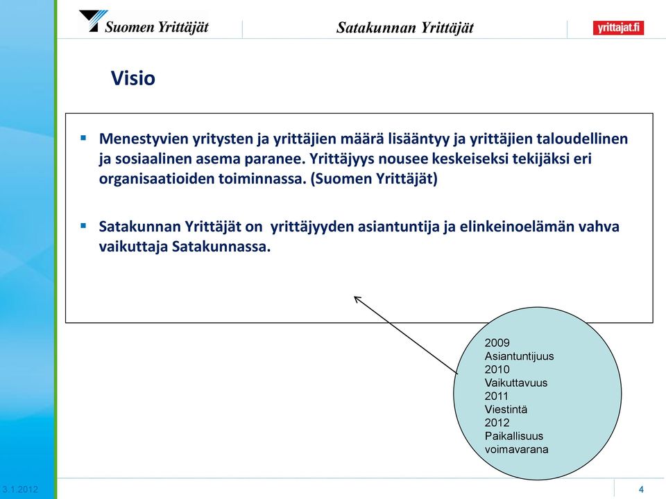 (Suomen Yrittäjät) Satakunnan Yrittäjät on yrittäjyyden asiantuntija ja elinkeinoelämän vahva