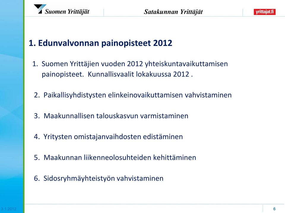 Kunnallisvaalit lokakuussa 2012. 2. Paikallisyhdistysten elinkeinovaikuttamisen vahvistaminen 3.