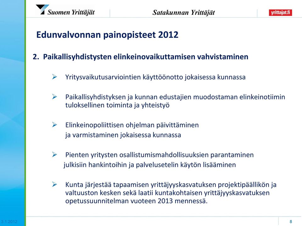 muodostaman elinkeinotiimin tuloksellinen toiminta ja yhteistyö Elinkeinopoliittisen ohjelman päivittäminen ja varmistaminen jokaisessa kunnassa Pienten yritysten