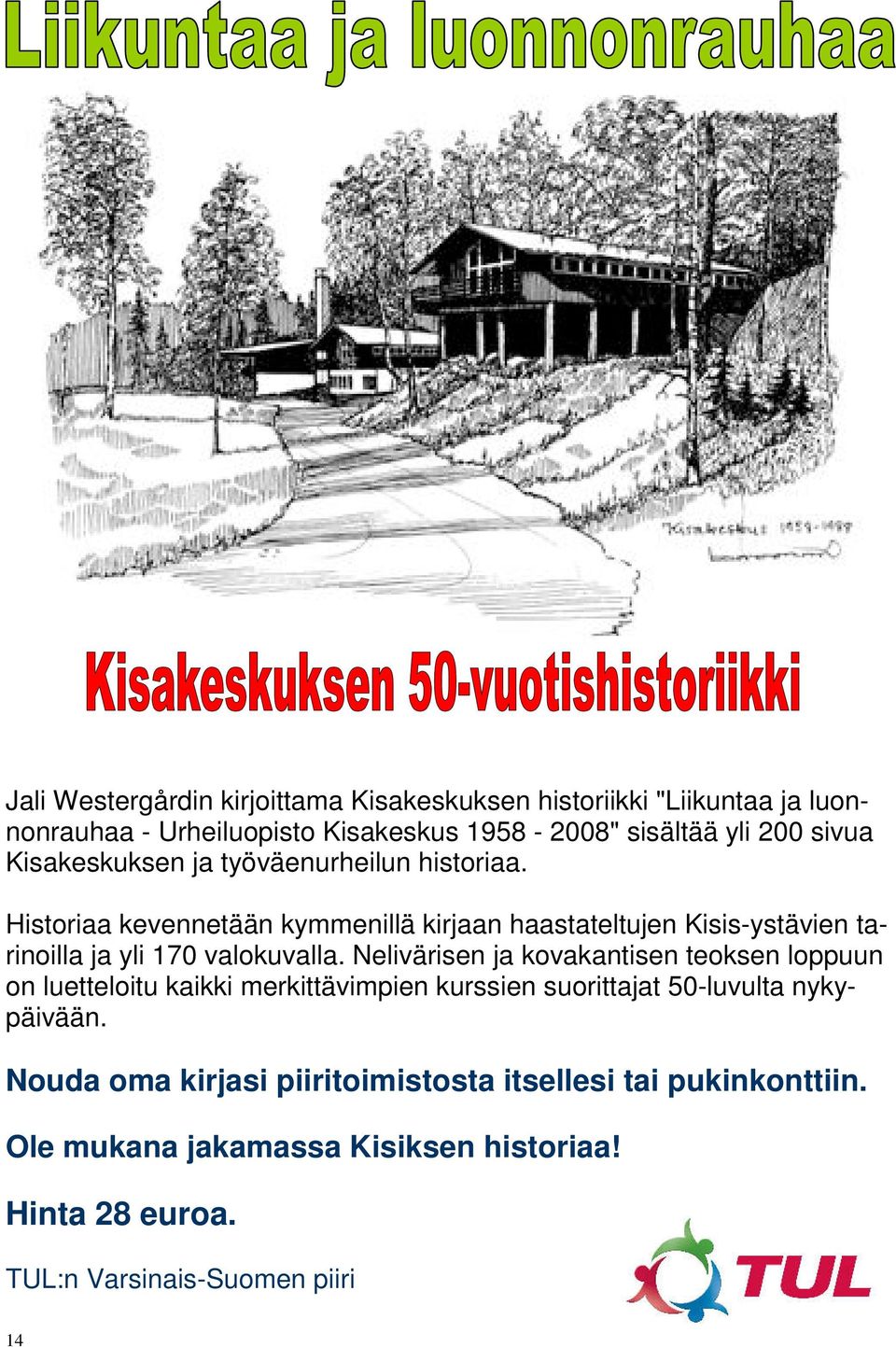 Historiaa kevennetään kymmenillä kirjaan haastateltujen Kisis-ystävien tarinoilla ja yli 170 valokuvalla.