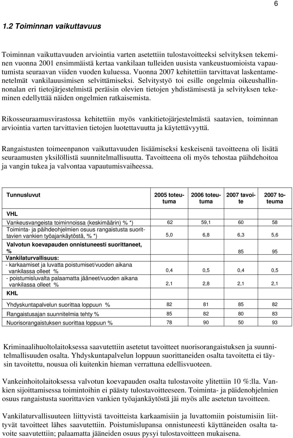 Selvitystyö toi esille ongelmia oikeushallinnonalan eri tietojärjestelmistä peräisin olevien tietojen yhdistämisestä ja selvityksen tekeminen edellyttää näiden ongelmien ratkaisemista.