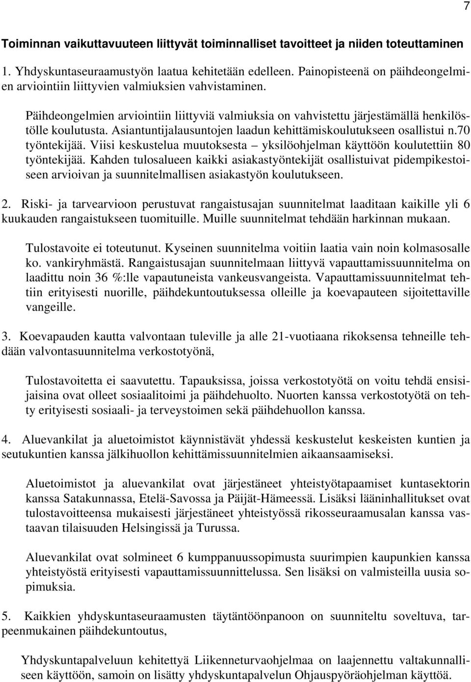 Asiantuntijalausuntojen laadun kehittämiskoulutukseen osallistui n.70 työntekijää. Viisi keskustelua muutoksesta yksilöohjelman käyttöön koulutettiin 80 työntekijää.