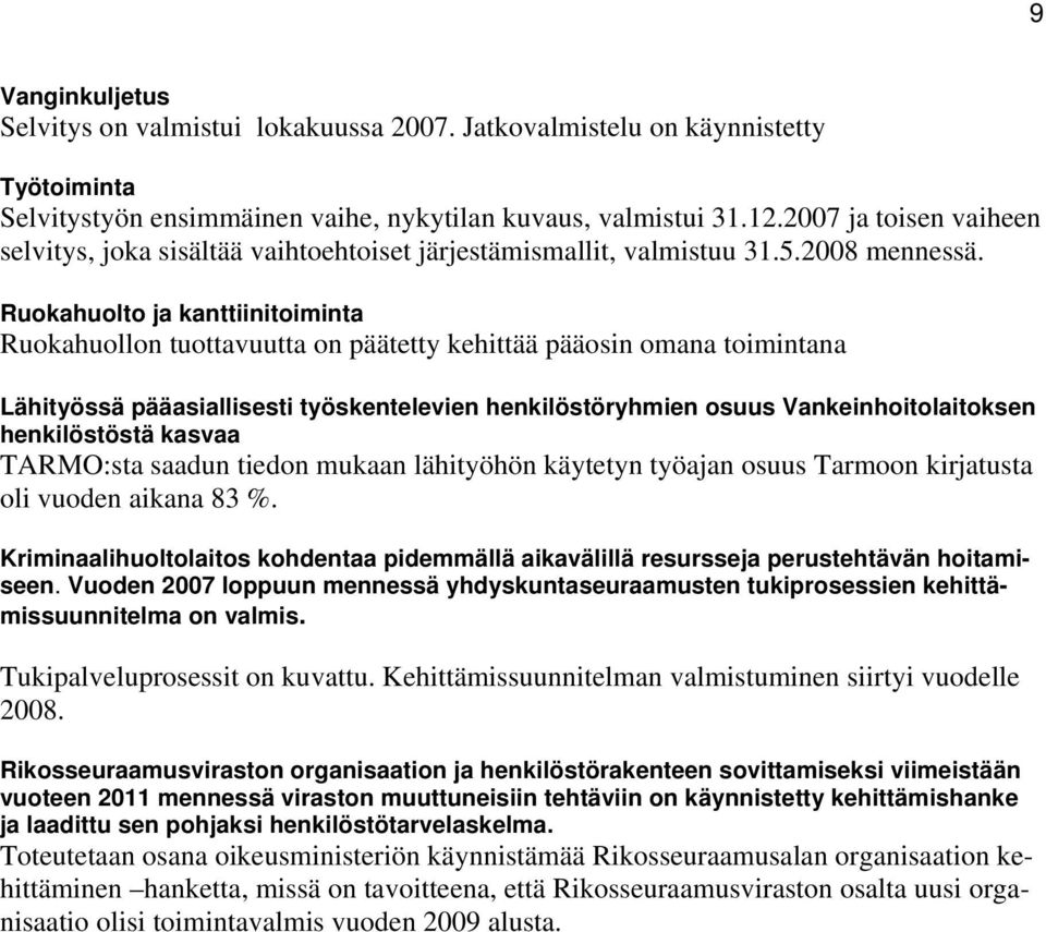 Ruokahuolto ja kanttiinitoiminta Ruokahuollon tuottavuutta on päätetty kehittää pääosin omana toimintana Lähityössä pääasiallisesti työskentelevien henkilöstöryhmien osuus Vankeinhoitolaitoksen