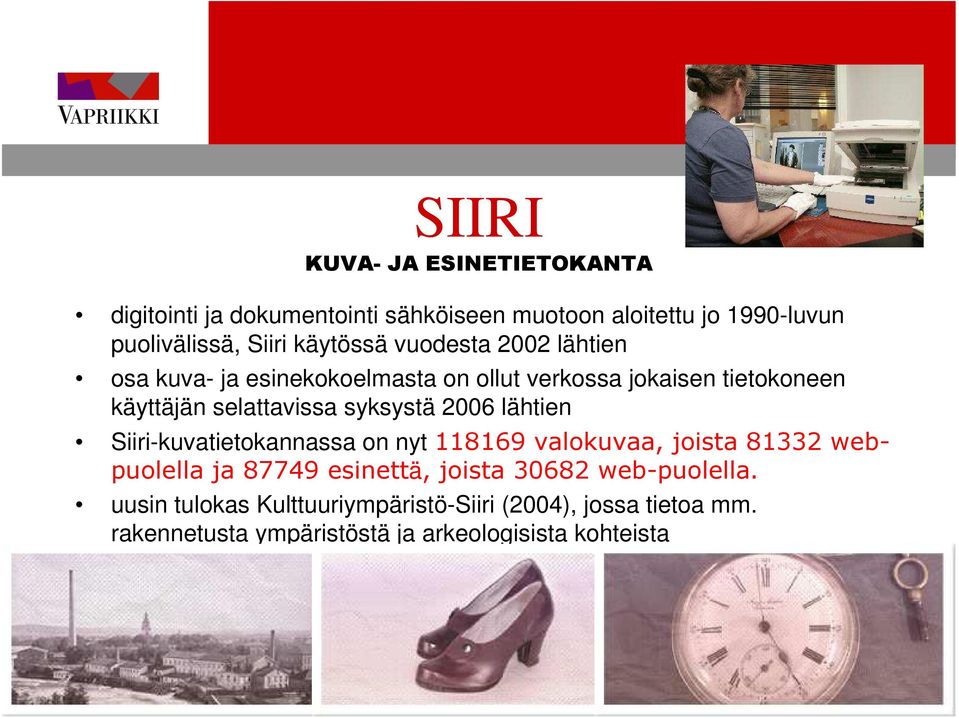 syksystä 2006 lähtien Siiri-kuvatietokannassa on nyt 118169 valokuvaa, joista 81332 webpuolella ja 87749 esinettä, joista