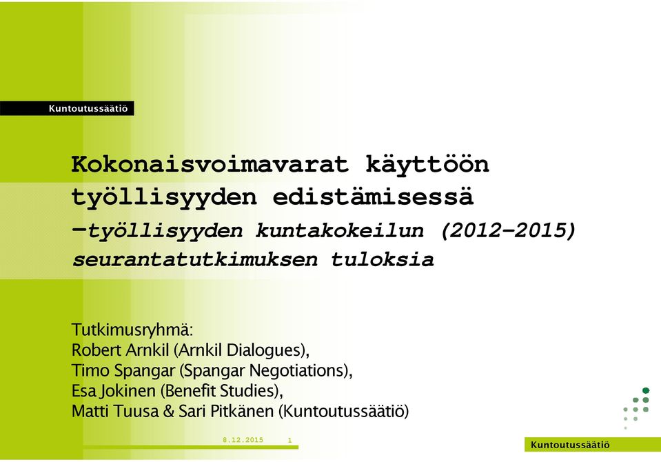 Tutkimusryhmä: Robert Arnkil (Arnkil Dialogues), Timo Spangar