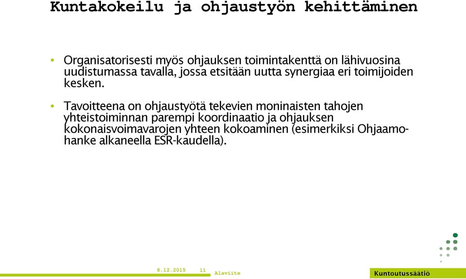 Tavoitteena on ohjaustyötä tekevien moninaisten tahojen yhteistoiminnan parempi koordinaatio