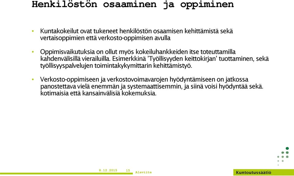 Esimerkkinä Työllisyyden keittokirjan tuottaminen, sekä työllisyyspalvelujen toimintakykymittarin kehittämistyö.