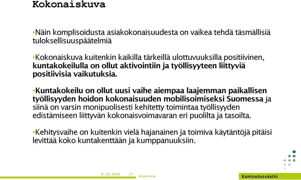 Kuntakokeilu on ollut uusi vaihe aiempaa laajemman paikallisen työllisyyden hoidon kokonaisuuden mobilisoimiseksi Suomessa ja siinä on varsin monipuolisesti