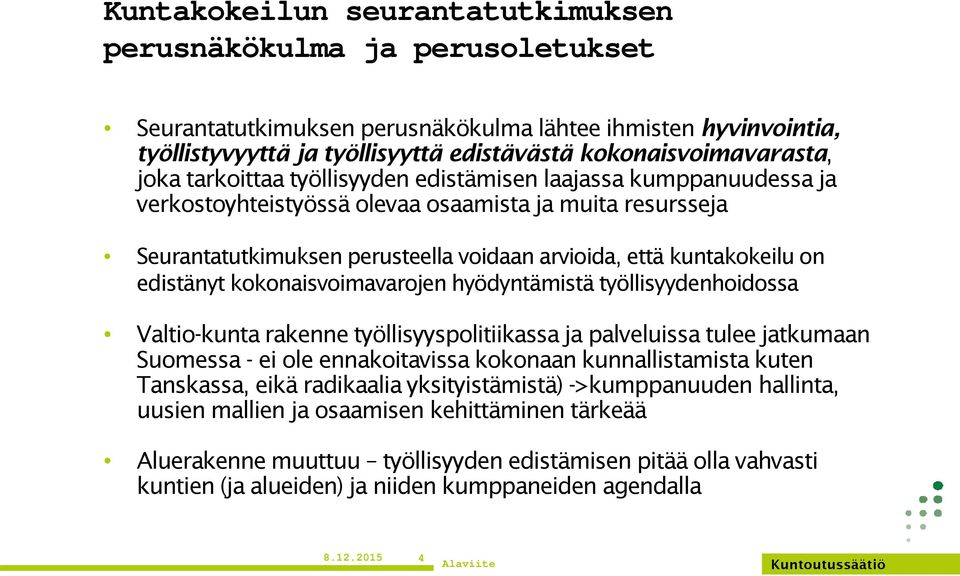 edistänyt kokonaisvoimavarojen hyödyntämistä työllisyydenhoidossa Valtio-kunta rakenne työllisyyspolitiikassa ja palveluissa tulee jatkumaan Suomessa - ei ole ennakoitavissa kokonaan kunnallistamista