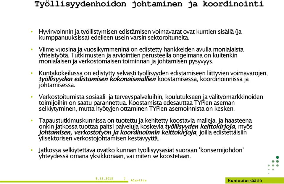 Tutkimusten ja arviointien perusteella ongelmana on kuitenkin monialaisen ja verkostomaisen toiminnan ja johtamisen pysyvyys.