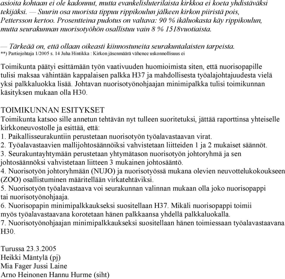 Tärkeää on, että ollaan oikeasti kiinnostuneita seurakuntalaisten tarpeista. **) Partiojohtaja 1/2005 s.