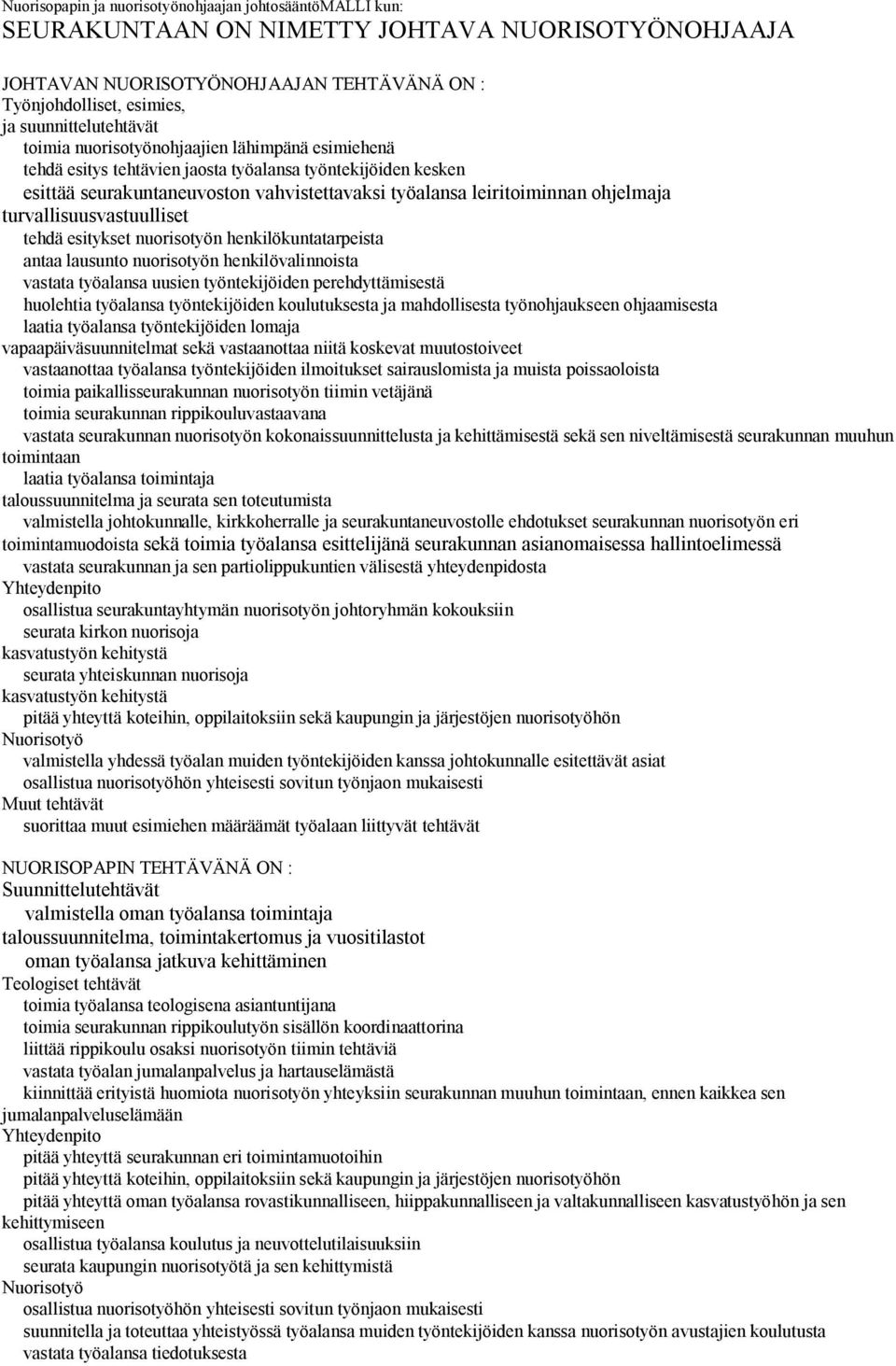 leiritoiminnan ohjelmaja turvallisuusvastuulliset S tehdä esitykset nuorisotyön henkilökuntatarpeista S antaa lausunto nuorisotyön henkilövalinnoista S vastata työalansa uusien työntekijöiden