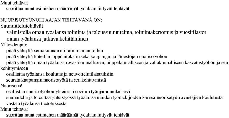 järjestöjen nuorisotyöhön S pitää yhteyttä oman työalansa rovastikunnalliseen, hiippakunnalliseen ja valtakunnalliseen kasvatustyöhön ja sen kehittymiseen S osallistua työalansa koulutus ja