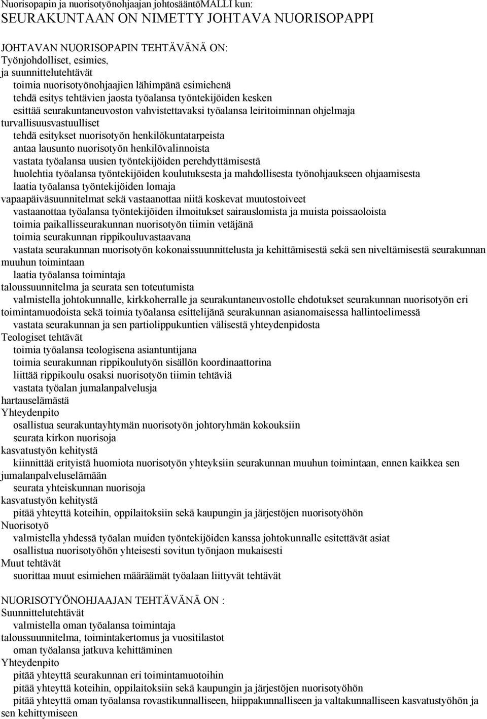 turvallisuusvastuulliset S tehdä esitykset nuorisotyön henkilökuntatarpeista S antaa lausunto nuorisotyön henkilövalinnoista S vastata työalansa uusien työntekijöiden perehdyttämisestä S huolehtia