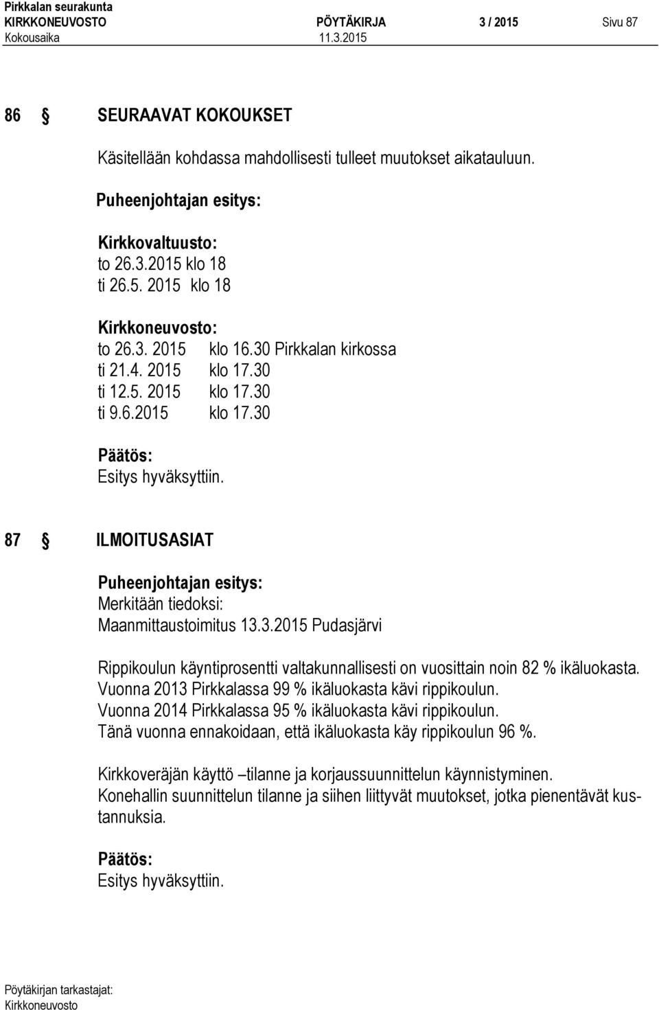 Vuonna 2013 Pirkkalassa 99 % ikäluokasta kävi rippikoulun. Vuonna 2014 Pirkkalassa 95 % ikäluokasta kävi rippikoulun. Tänä vuonna ennakoidaan, että ikäluokasta käy rippikoulun 96 %.