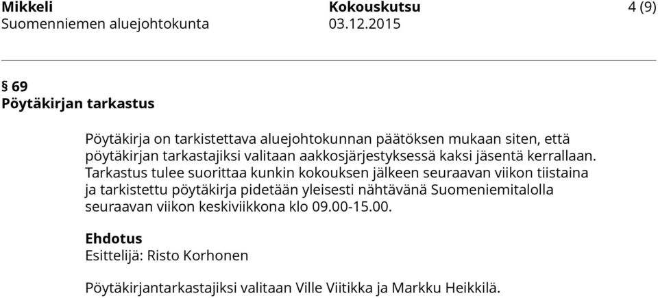 Tarkastus tulee suorittaa kunkin kokouksen jälkeen seuraavan viikon tiistaina ja tarkistettu pöytäkirja pidetään