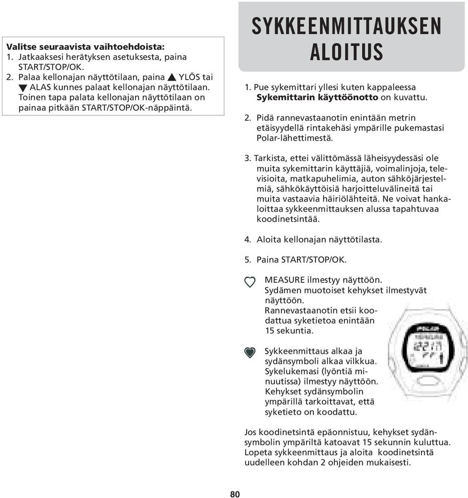 Pidä rannevastaanotin enintään metrin etäisyydellä rintakehäsi ympärille pukemastasi Polar-lähettimestä. 3.