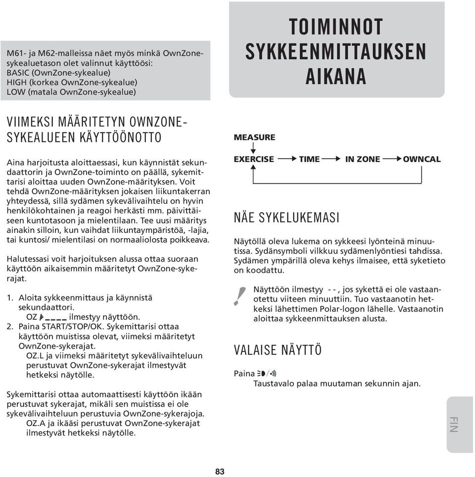 OwnZone-määrityksen. Voit tehdä OwnZone-määrityksen jokaisen liikuntakerran yhteydessä, sillä sydämen sykevälivaihtelu on hyvin henkilökohtainen ja reagoi herkästi mm.