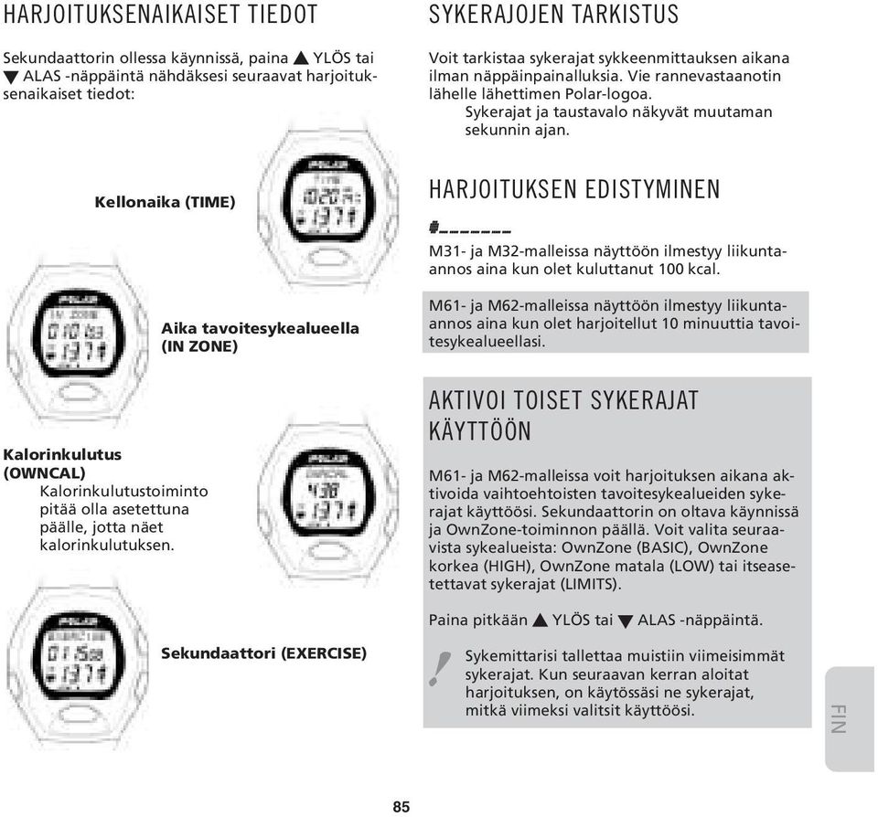 Kellonaika (TIME) HARJOITUKSEN EDISTYMINEN M31- ja M32-malleissa näyttöön ilmestyy liikuntaannos aina kun olet kuluttanut 100 kcal.