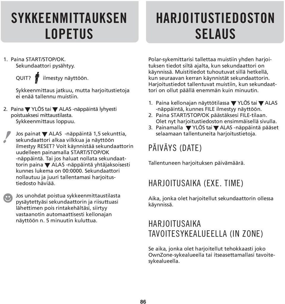 Voit käynnistää sekundaattorin uudelleen painamalla START/STOP/OK -näppäintä. Tai jos haluat nollata sekundaattorin paina ALAS -näppäintä yhtäjaksoisesti kunnes lukema on 00:0000.