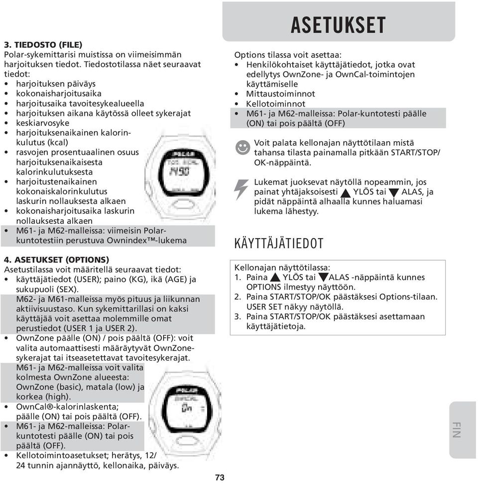 kalorinkulutus (kcal) rasvojen prosentuaalinen osuus harjoituksenaikaisesta kalorinkulutuksesta harjoitustenaikainen kokonaiskalorinkulutus laskurin nollauksesta alkaen kokonaisharjoitusaika laskurin