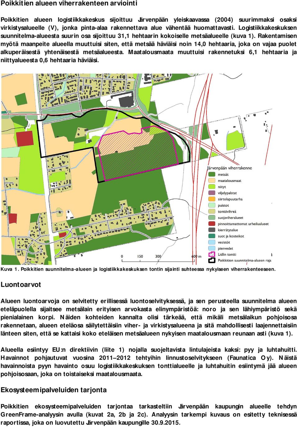 Rakentamisen myötä maanpeite alueella muuttuisi siten, että metsää häviäisi noin 14,0 hehtaaria, joka on vajaa puolet alkuperäisestä yhtenäisestä metsäalueesta.