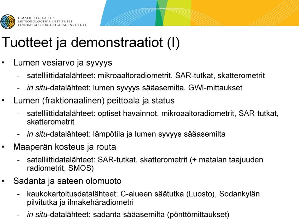 situ-datalähteet: lämpötila ja lumen syvyys sääasemilta Maaperän kosteus ja routa - satelliittidatalähteet: SAR-tutkat, skatterometrit (+ matalan taajuuden radiometrit, SMOS)