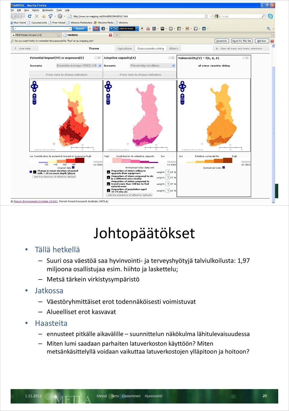 hiihto ja laskettelu; Metsä tärkein virkistysympäristö Jatkossa Väestöryhmittäiset erot todennäköisesti voimistuvat