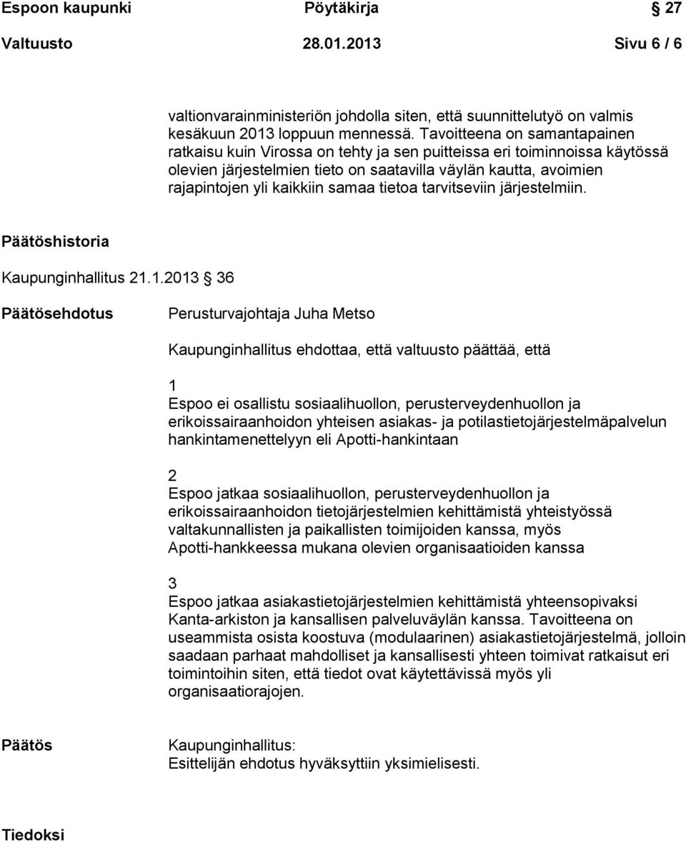 samaa tietoa tarvitseviin järjestelmiin. Päätöshistoria Kaupunginhallitus 21.