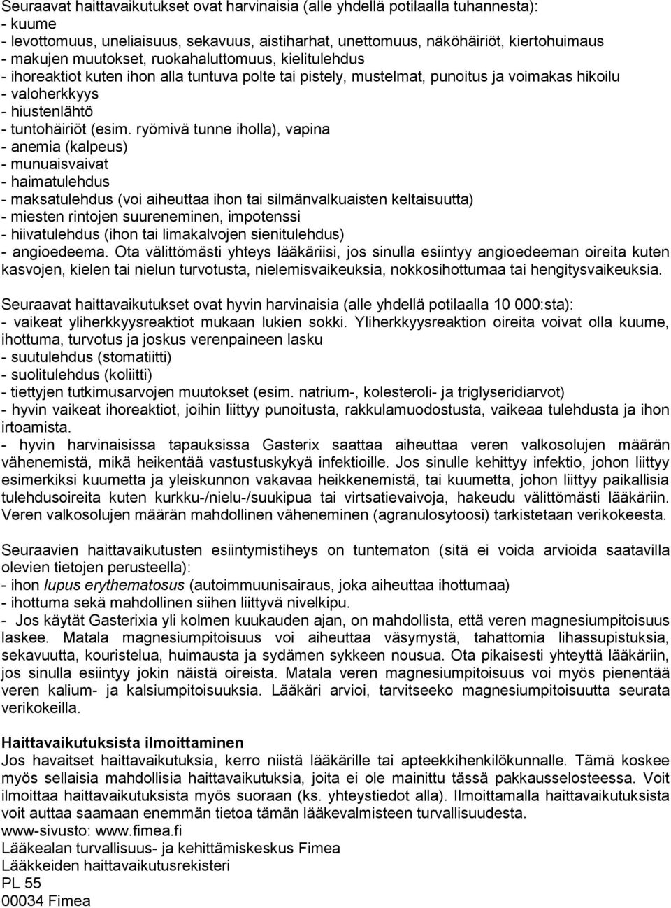 ryömivä tunne iholla), vapina - anemia (kalpeus) - munuaisvaivat - haimatulehdus - maksatulehdus (voi aiheuttaa ihon tai silmänvalkuaisten keltaisuutta) - miesten rintojen suureneminen, impotenssi -