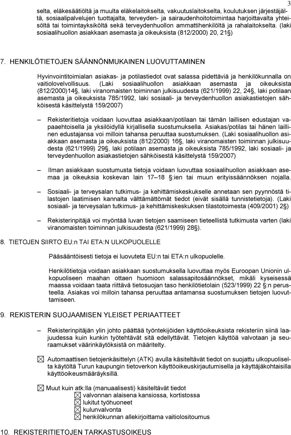 HENKILÖTIETOJEN SÄÄNNÖNMUKAINEN LUOVUTTAMINEN Hyvinvointitoimialan asiakas- ja potilastiedot ovat salassa pidettäviä ja henkilökunnalla on vaitiolovelvollisuus.