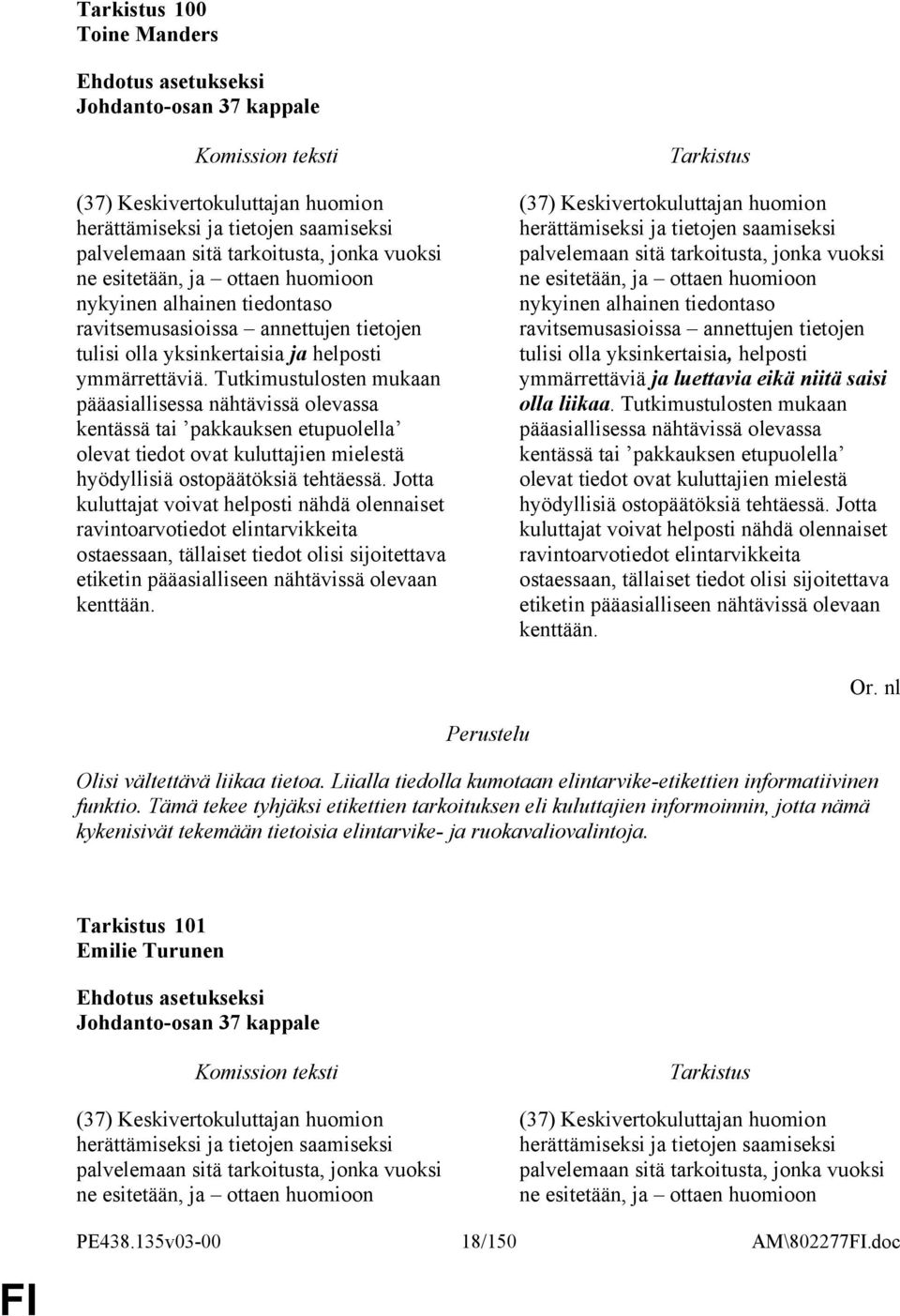 Tutkimustulosten mukaan pääasiallisessa nähtävissä olevassa kentässä tai pakkauksen etupuolella olevat tiedot ovat kuluttajien mielestä hyödyllisiä ostopäätöksiä tehtäessä.