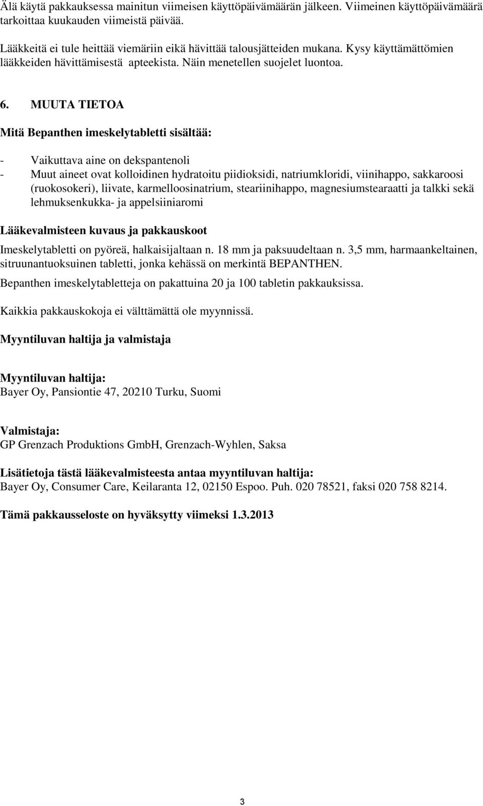 MUUTA TIETOA Mitä Bepanthen imeskelytabletti sisältää: - Vaikuttava aine on dekspantenoli - Muut aineet ovat kolloidinen hydratoitu piidioksidi, natriumkloridi, viinihappo, sakkaroosi (ruokosokeri),