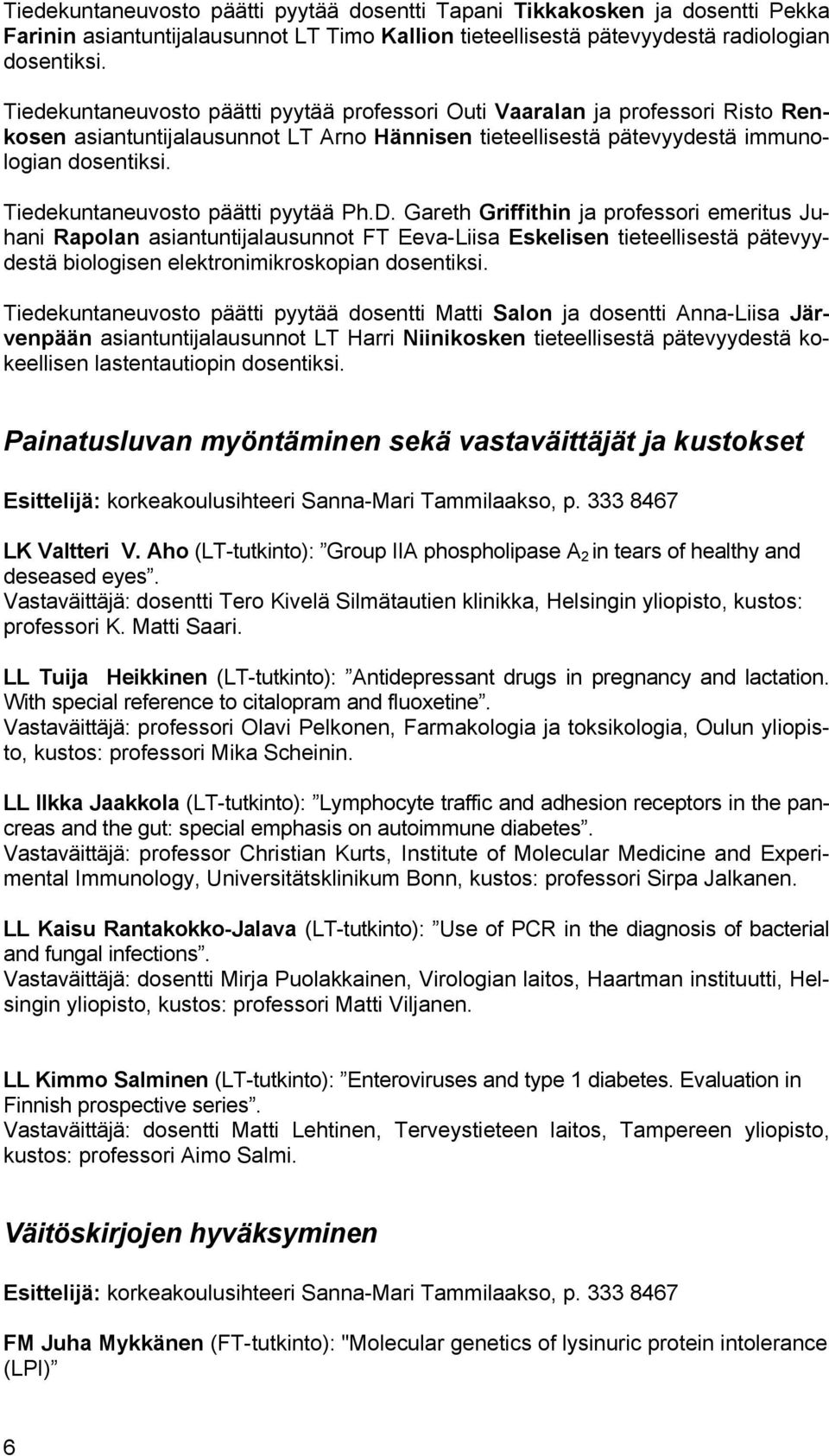 Tiedekuntaneuvosto päätti pyytää Ph.D.