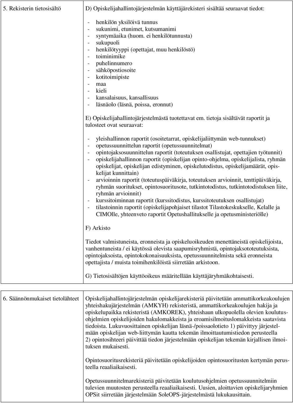 (läsnä, poissa, eronnut) E) Opiskelijahallintojärjestelmästä tuotettavat em.