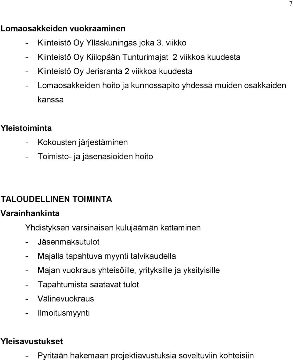 osakkaiden kanssa Yleistoiminta - Kokousten järjestäminen - Toimisto- ja jäsenasioiden hoito TALOUDELLINEN TOIMINTA Varainhankinta Yhdistyksen varsinaisen kulujäämän