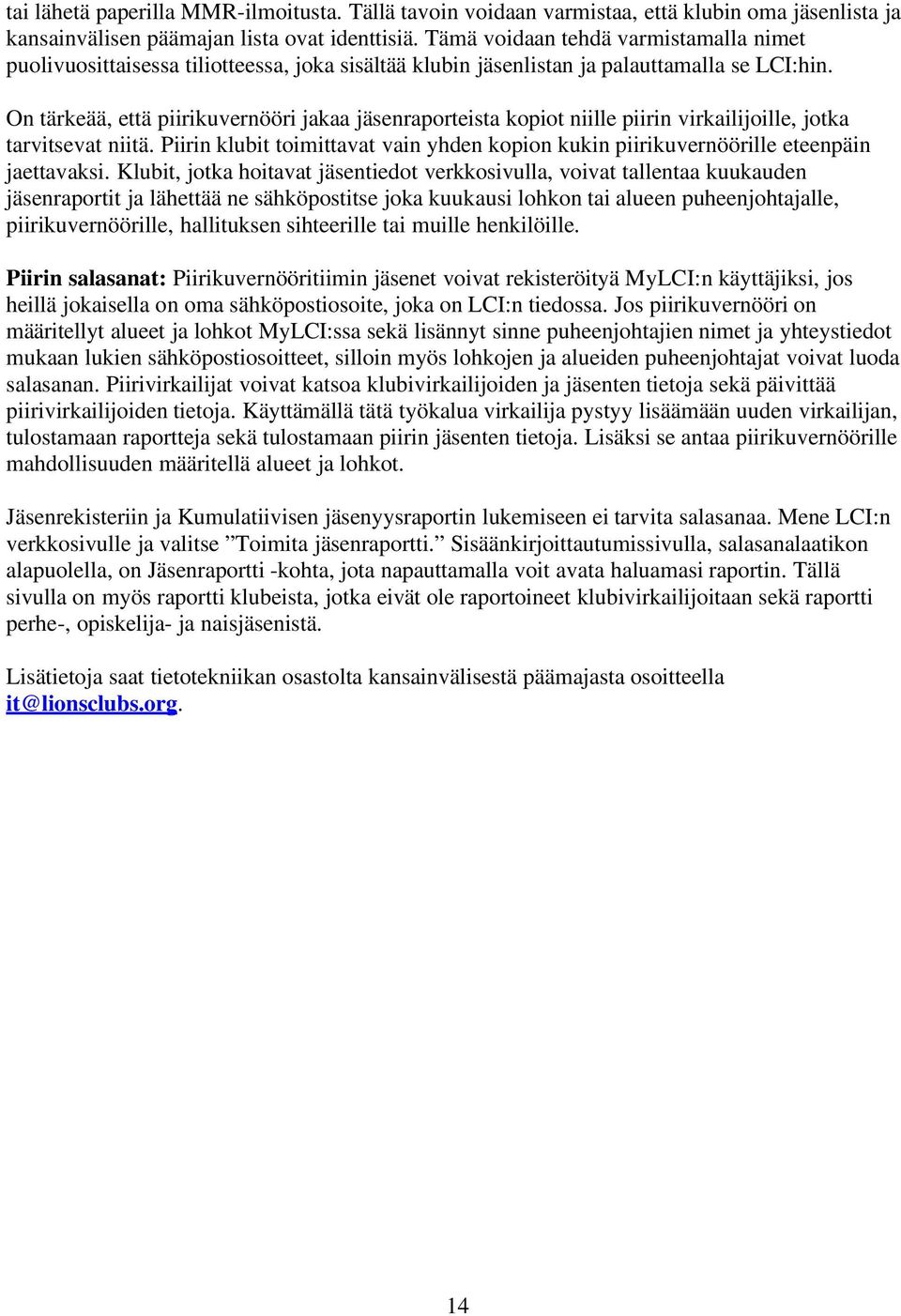 On tärkeää, että piirikuvernööri jakaa jäsenraporteista kopiot niille piirin virkailijoille, jotka tarvitsevat niitä.