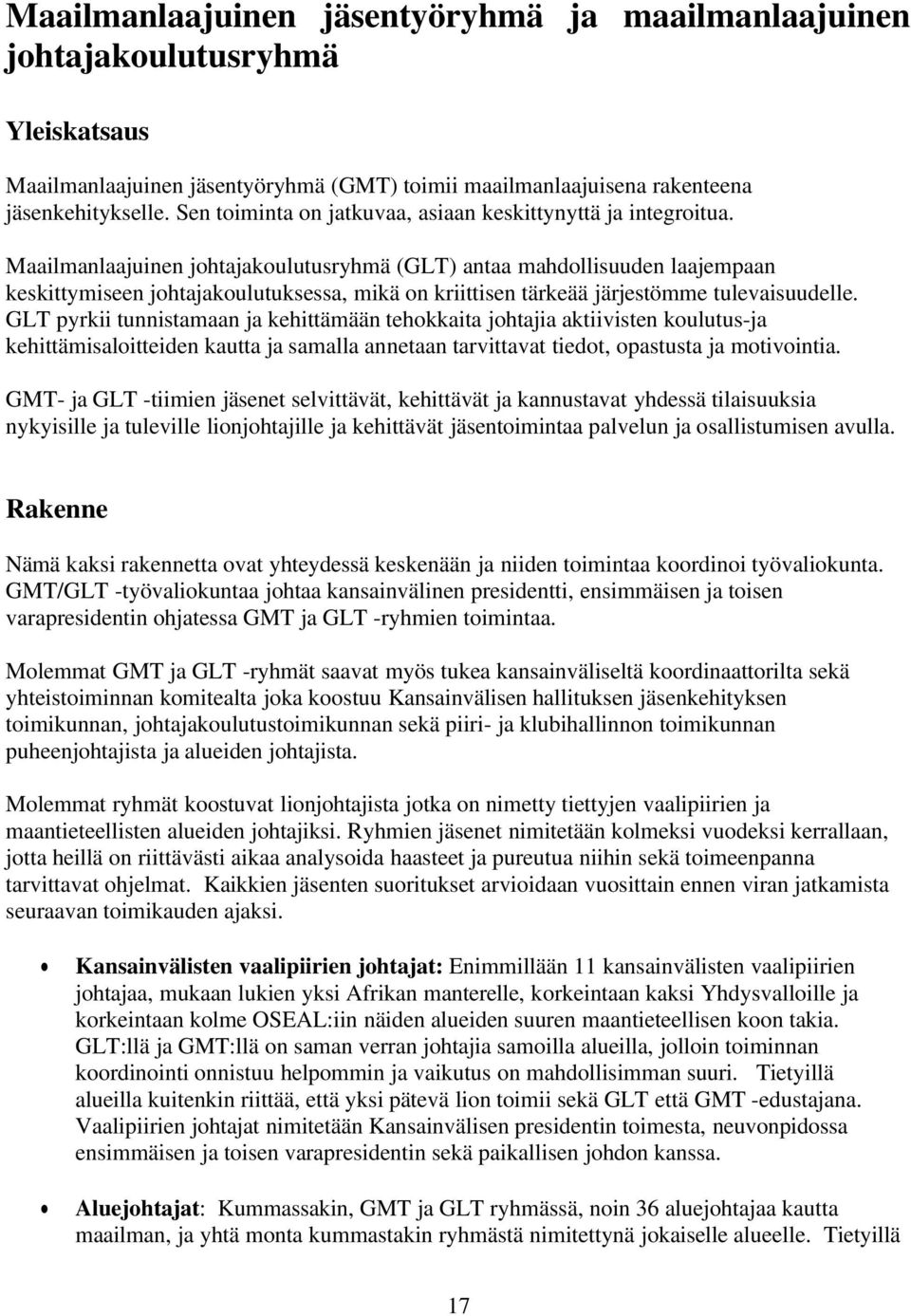 Maailmanlaajuinen johtajakoulutusryhmä (GLT) antaa mahdollisuuden laajempaan keskittymiseen johtajakoulutuksessa, mikä on kriittisen tärkeää järjestömme tulevaisuudelle.