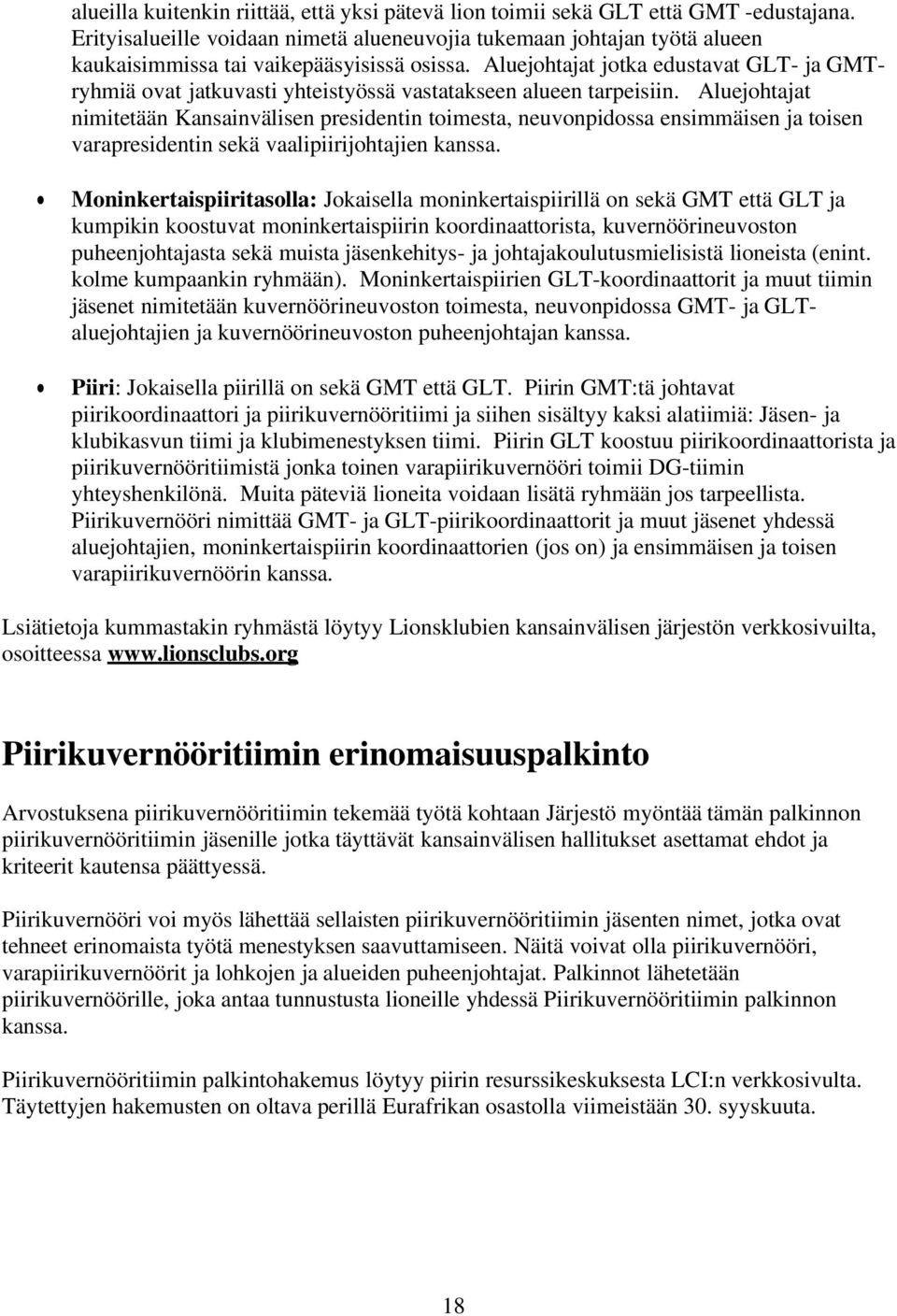 Aluejohtajat jotka edustavat GLT- ja GMTryhmiä ovat jatkuvasti yhteistyössä vastatakseen alueen tarpeisiin.